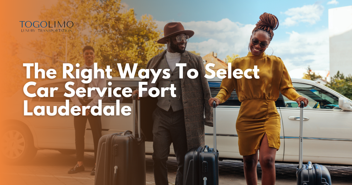 The Right Ways To Select Car Service Fort Lauderdale