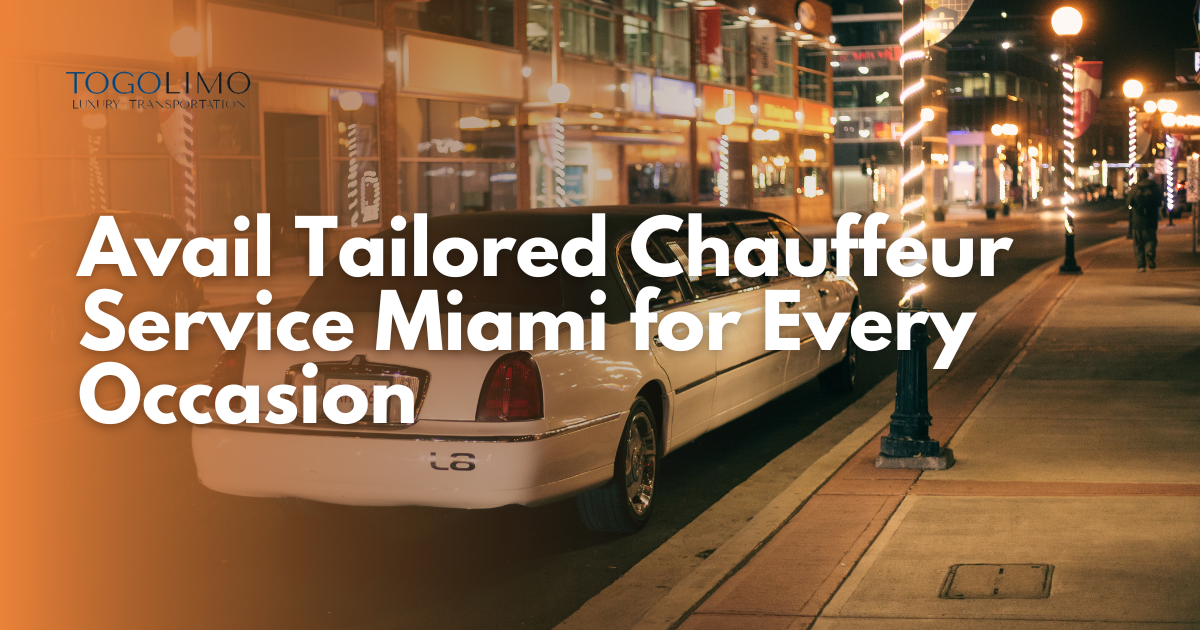 Avail Tailored Chauffeur Service Miami for Every Occasion