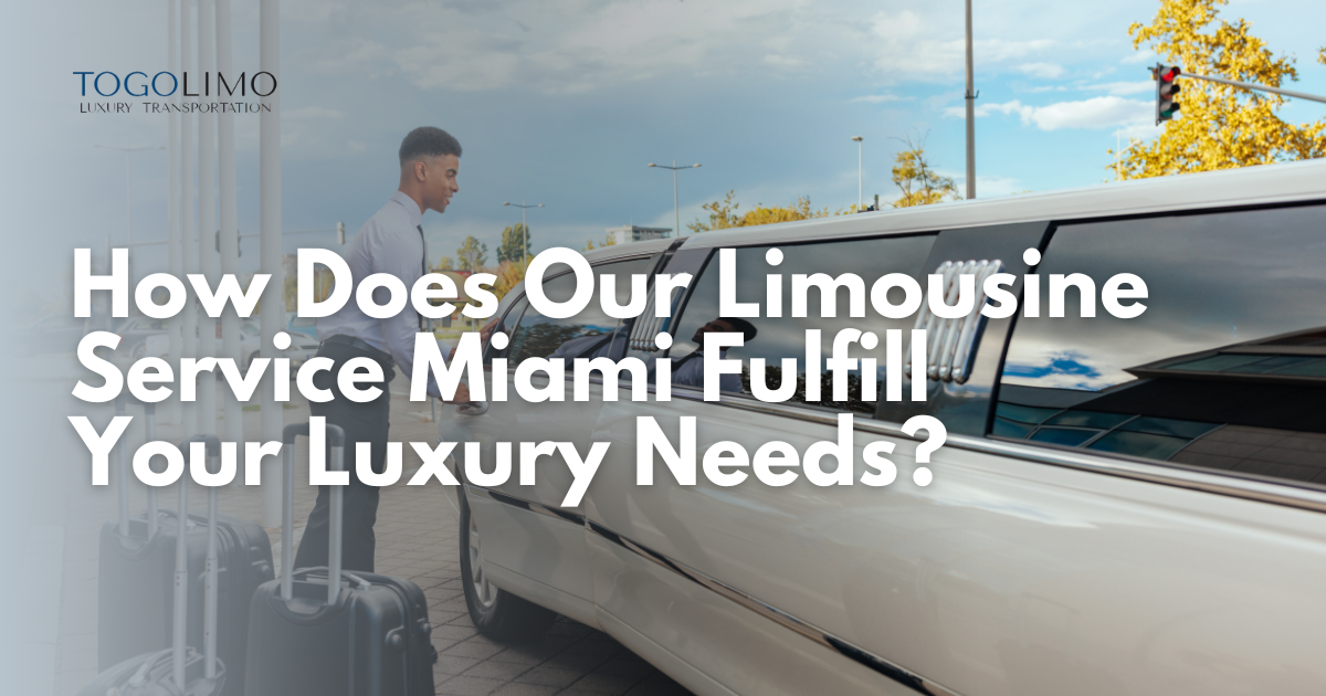 How Does Our Limousine Service Miami Fulfill Your Luxury Needs