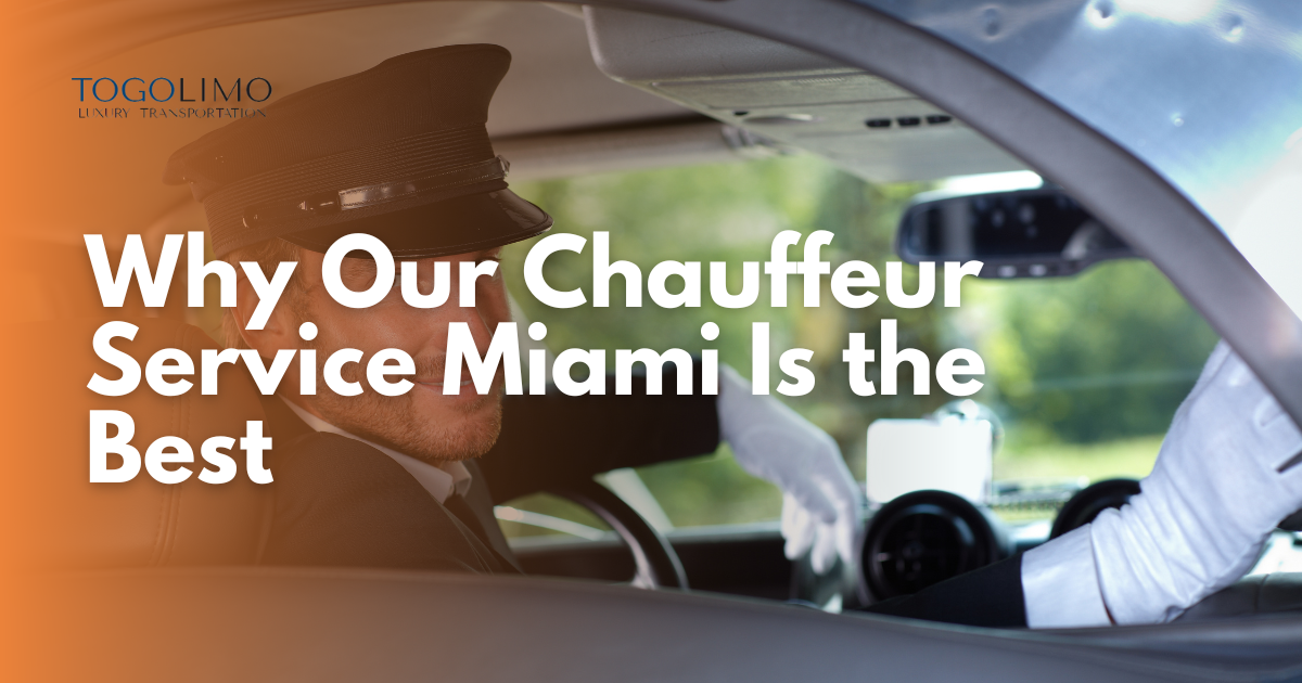 Why Our Chauffeur Service Miami Is the Best